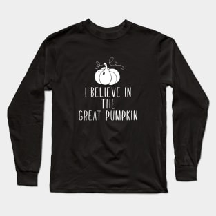 I Believe in the Great Pumpkin Long Sleeve T-Shirt